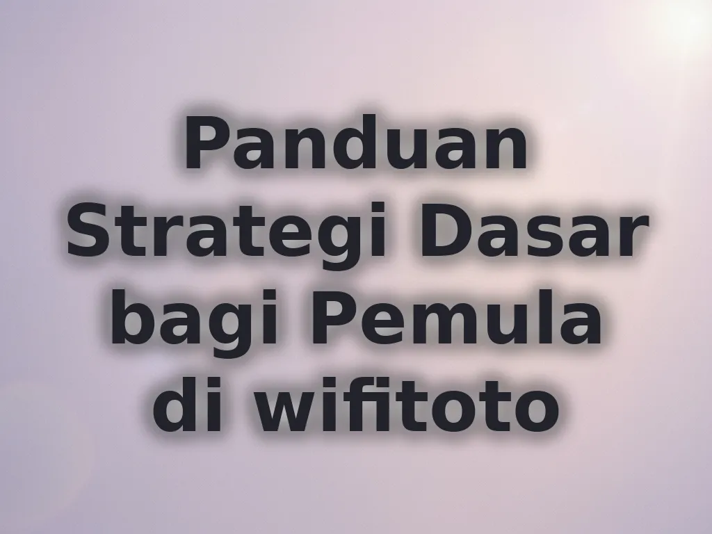 Panduan Strategi Dasar bagi Pemula di wifitoto