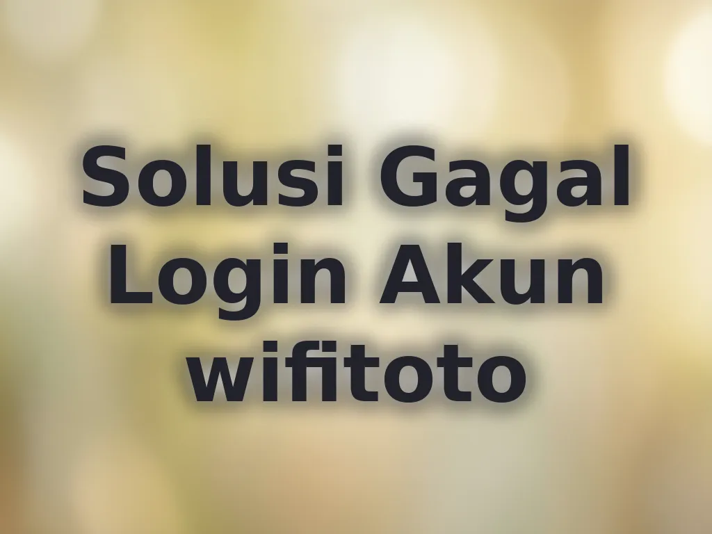 Solusi Gagal Login Akun wifitoto